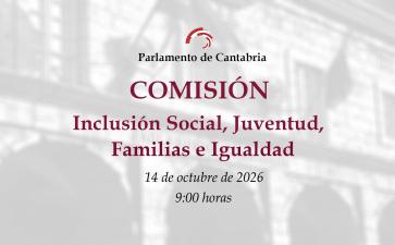 Comisión de Inclusión Social, Juventud, Familias e Igualdad. 14 de octubre de 2026